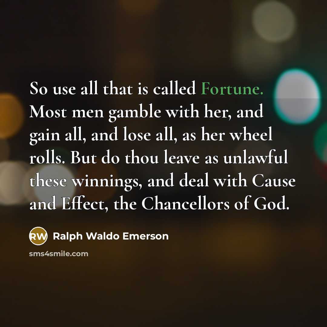 “So use all that is called Fortune. Most men gamble…” quote by Ralph Waldo Emerson
