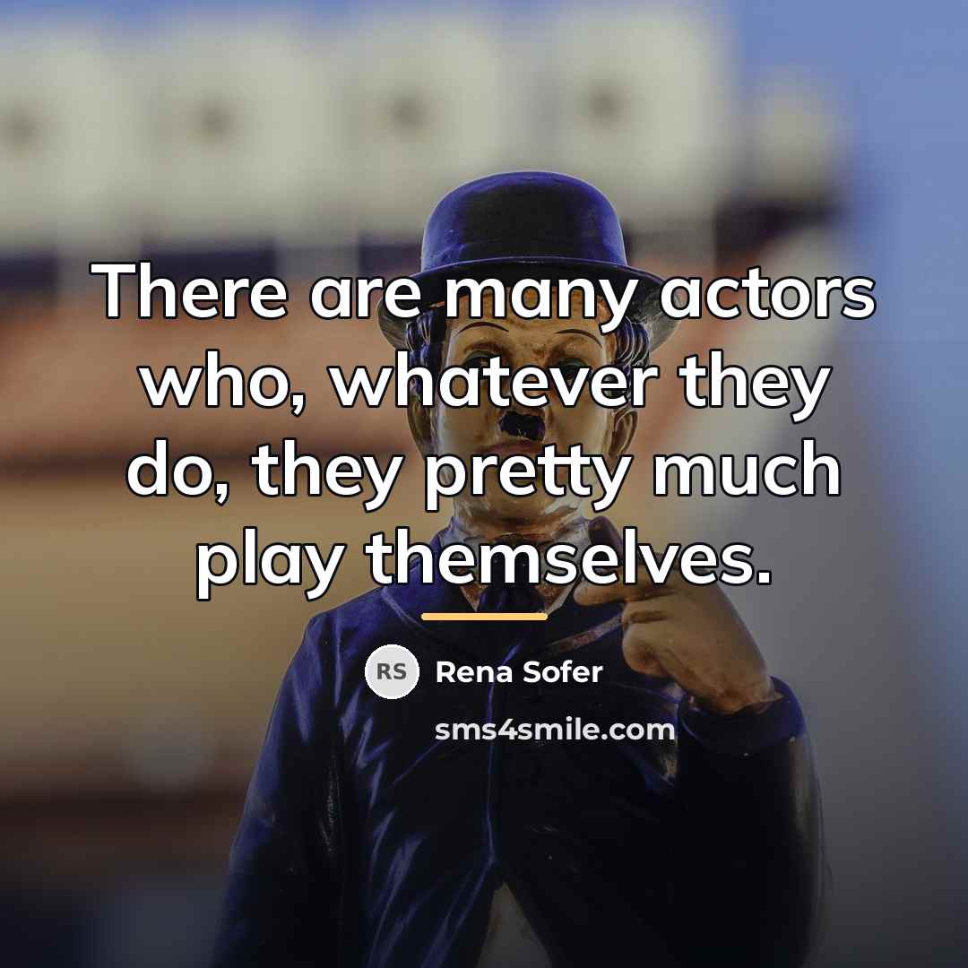 “There are many actors who, whatever they do, they pretty…” quote by Rena Sofer