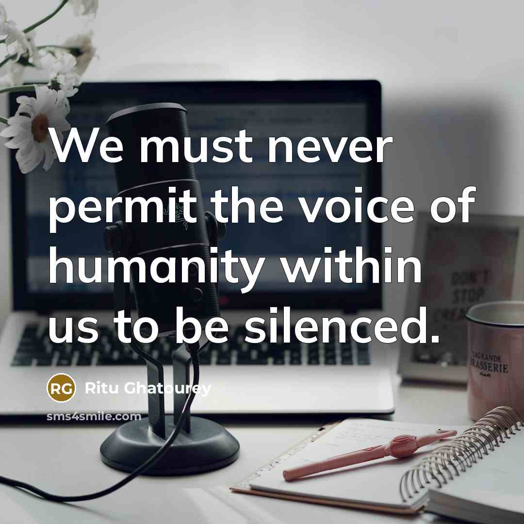 “We must never permit the voice of humanity within us…” quote by Ritu Ghatourey
