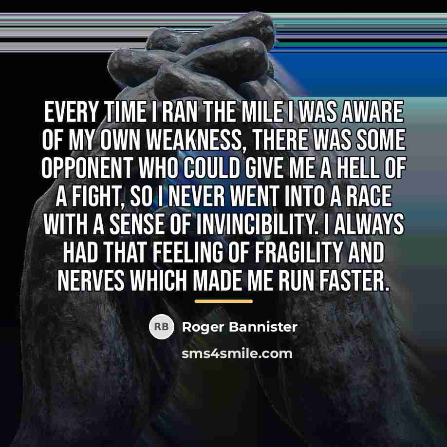 “Every time I ran the mile I was aware of…” quote by Roger Bannister