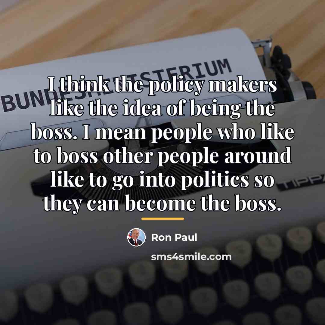 “I think the policy makers like the idea of being…” quote by Ron Paul