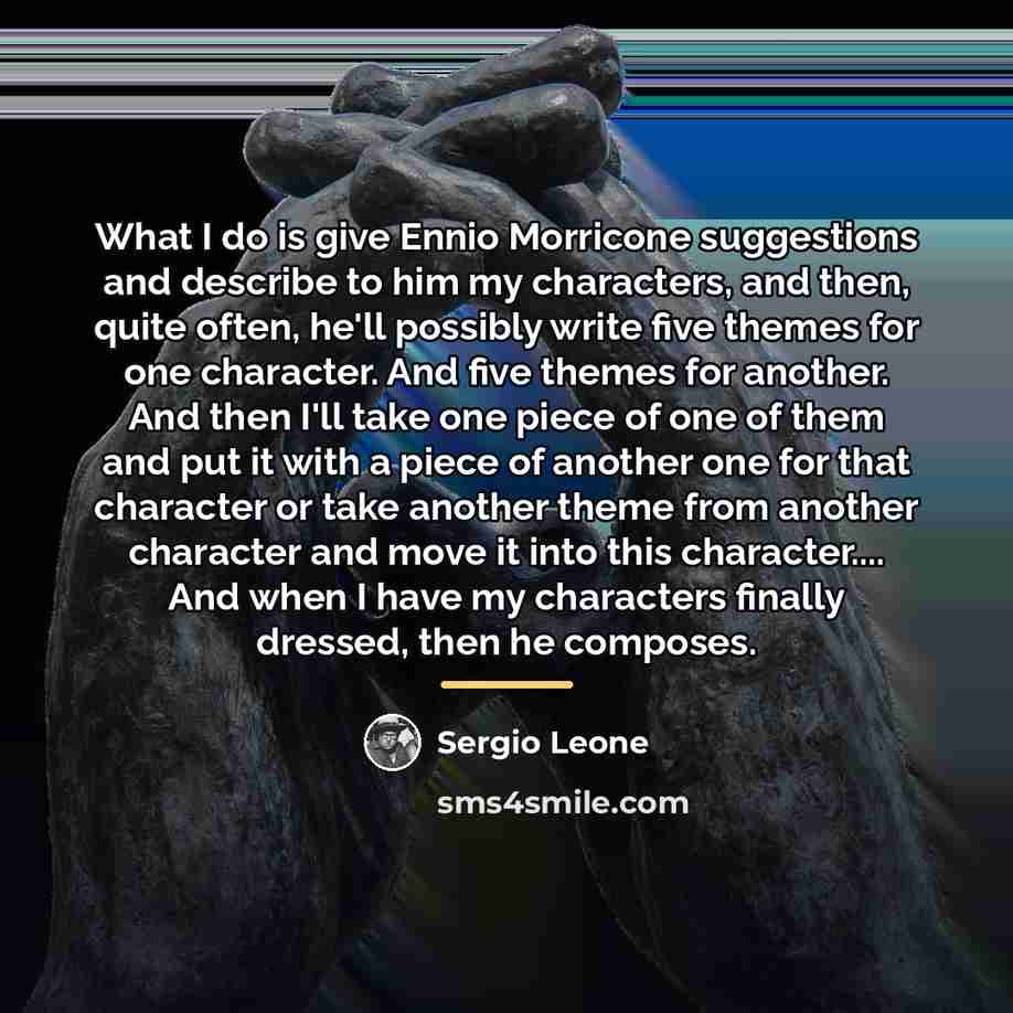 “What I do is give Ennio Morricone suggestions and describe…” quote by Sergio Leone