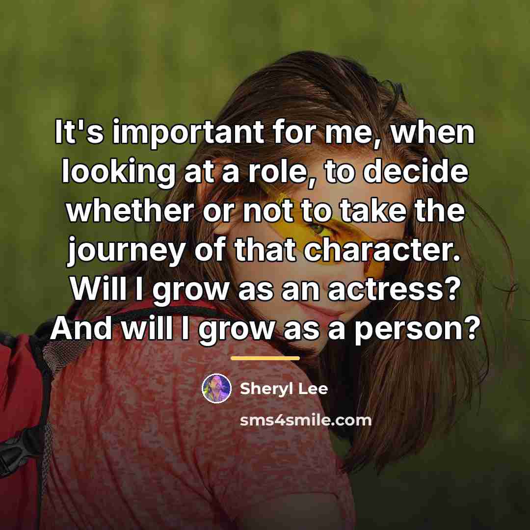 “It's important for me, when looking at a role, to…” quote by Sheryl Lee