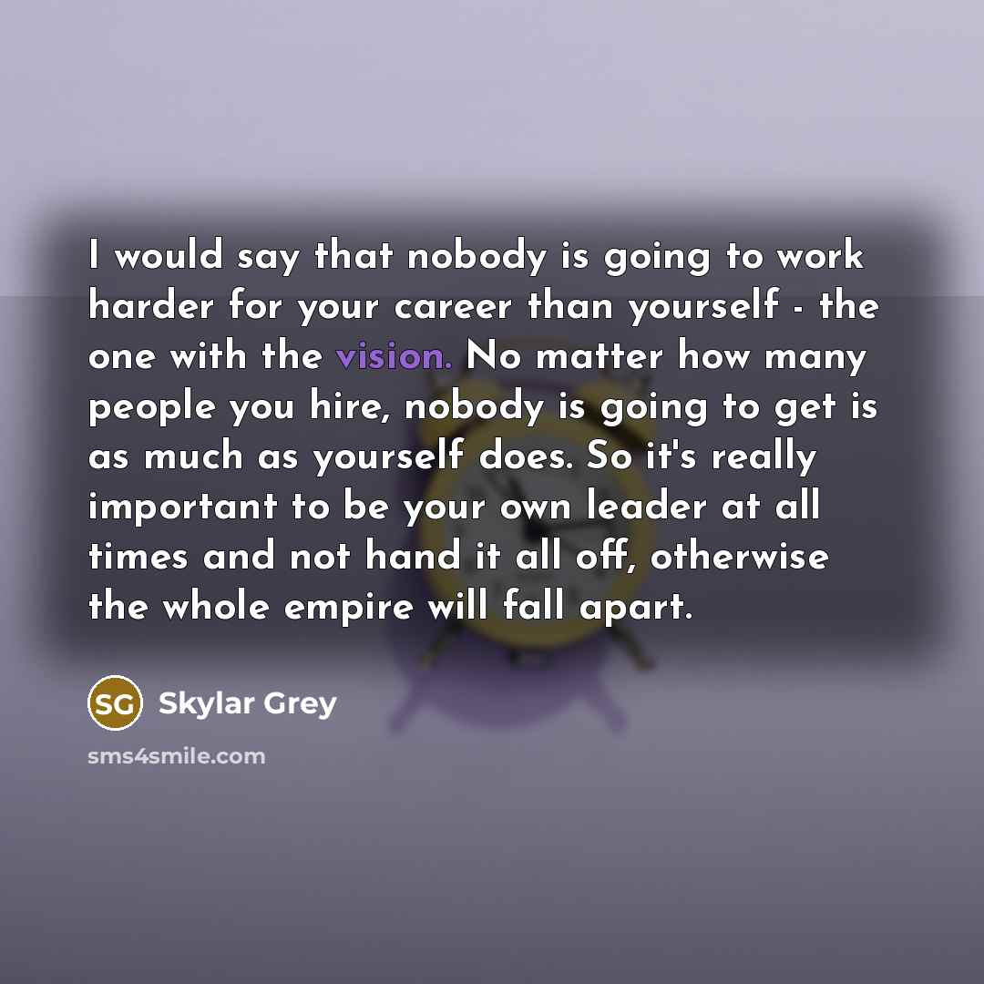“I would say that nobody is going to work harder…” quote by Skylar Grey