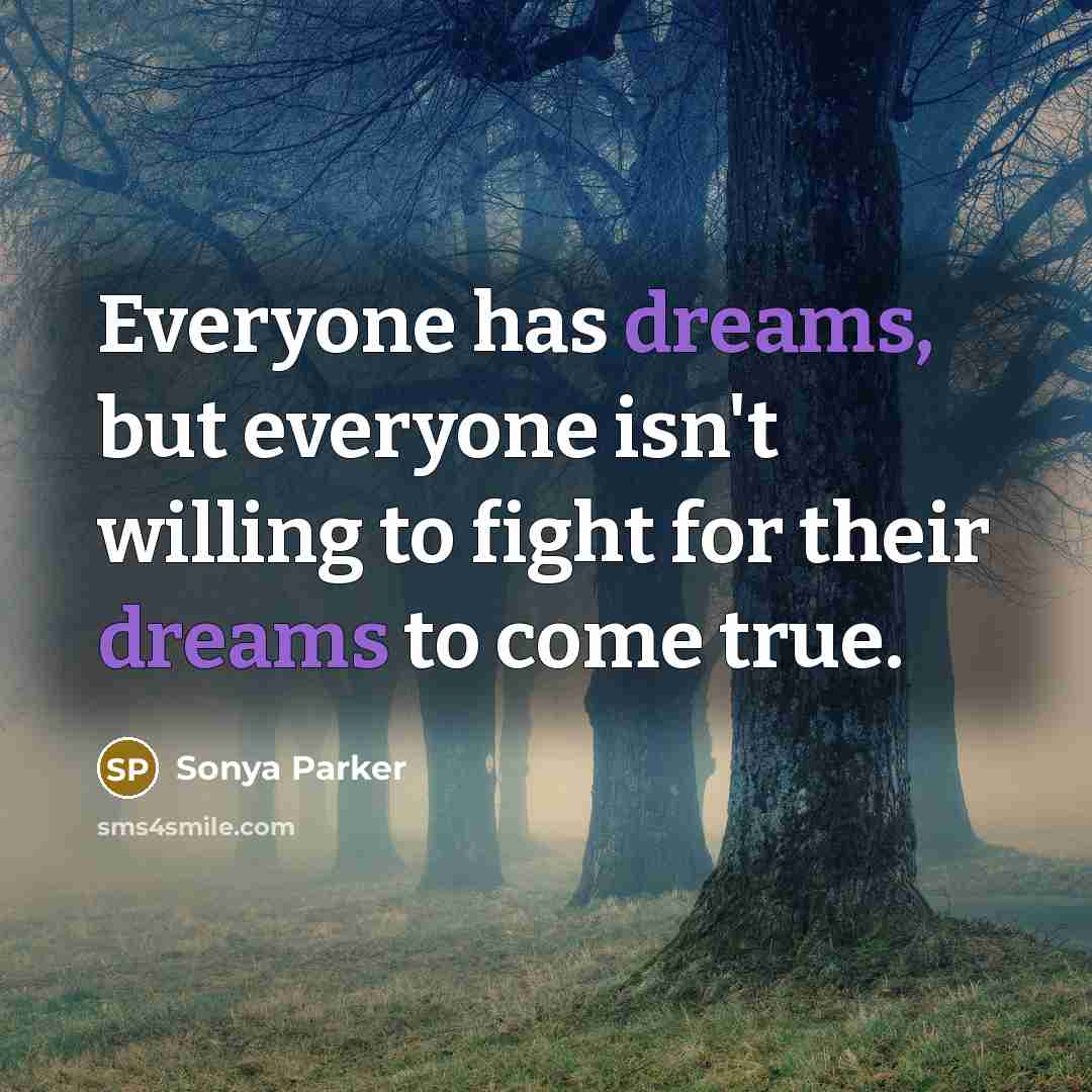“Everyone has dreams, but everyone isn't willing to fight for…” quote by Sonya Parker
