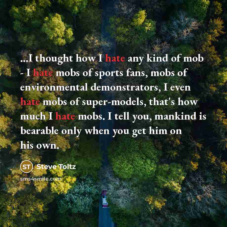 “...I thought how I hate any kind of mob -…” quote by Steve Toltz