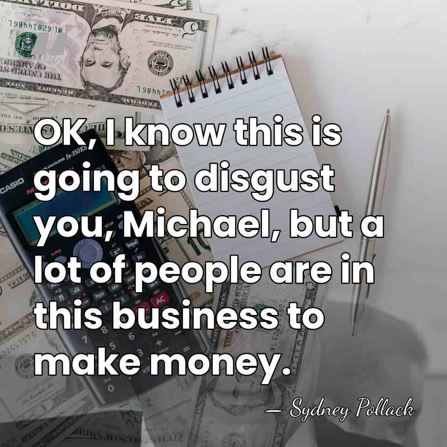 OK, I know this is going to disgust you, Michael, but a&hellip; - Sydney Pollack