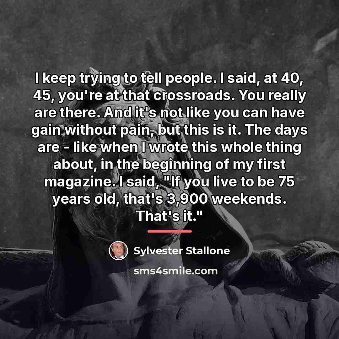 “I keep trying to tell people. I said, at 40,…” quote by Sylvester Stallone