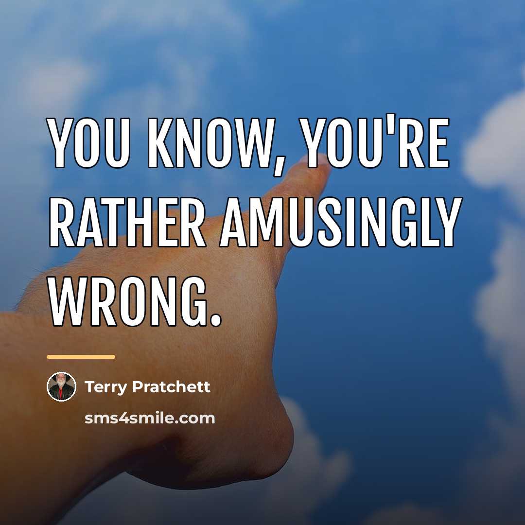 “You know, you're rather amusingly wrong.…” quote by Terry Pratchett