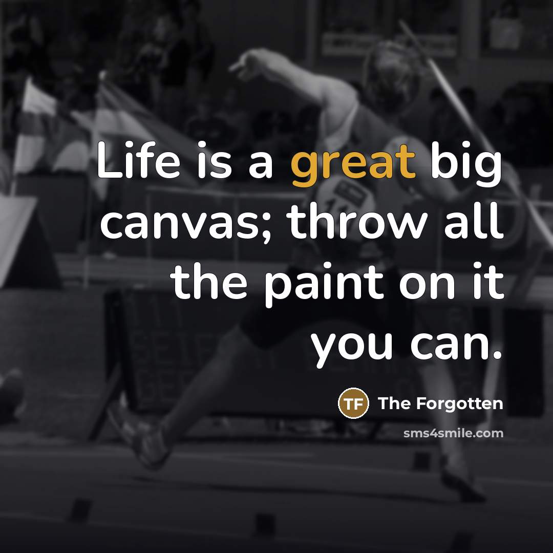 “Life is a great big canvas; throw all the paint…” quote by The Forgotten