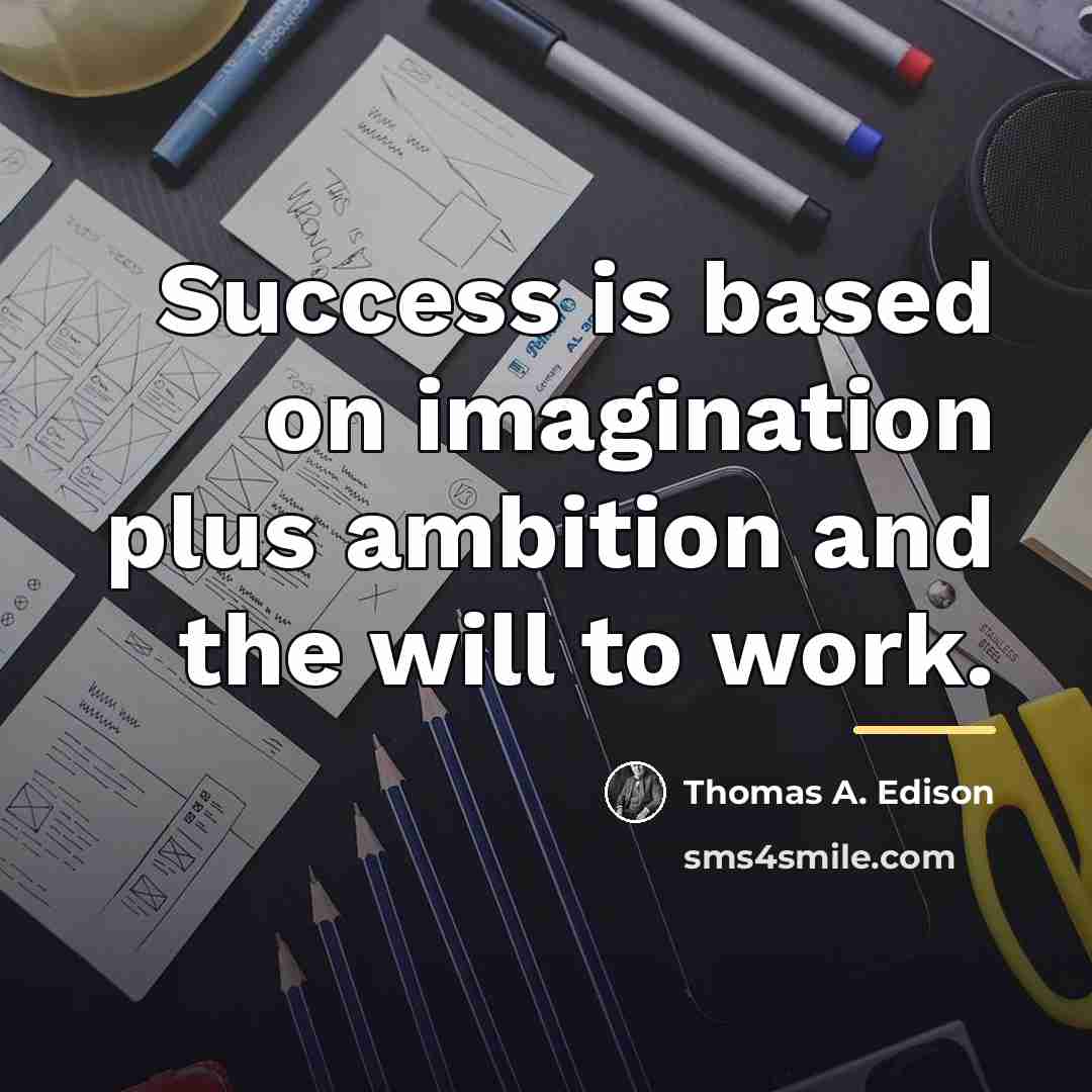“Success is based on imagination plus ambition and the will…” quote by Thomas A. Edison