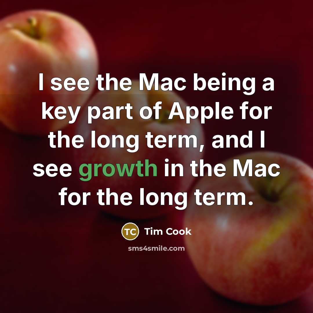 “I see the Mac being a key part of Apple…” quote by Tim Cook