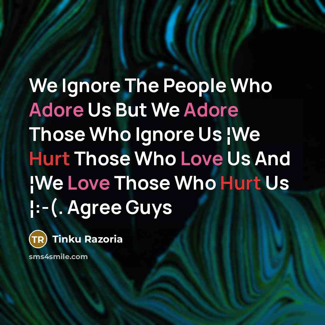 “We Ignore The People Who Adore Us But We Adore…” quote by Tinku Razoria