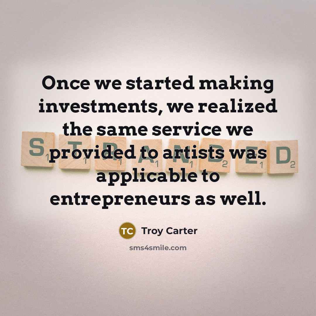 “Once we started making investments, we realized the same service…” quote by Troy Carter