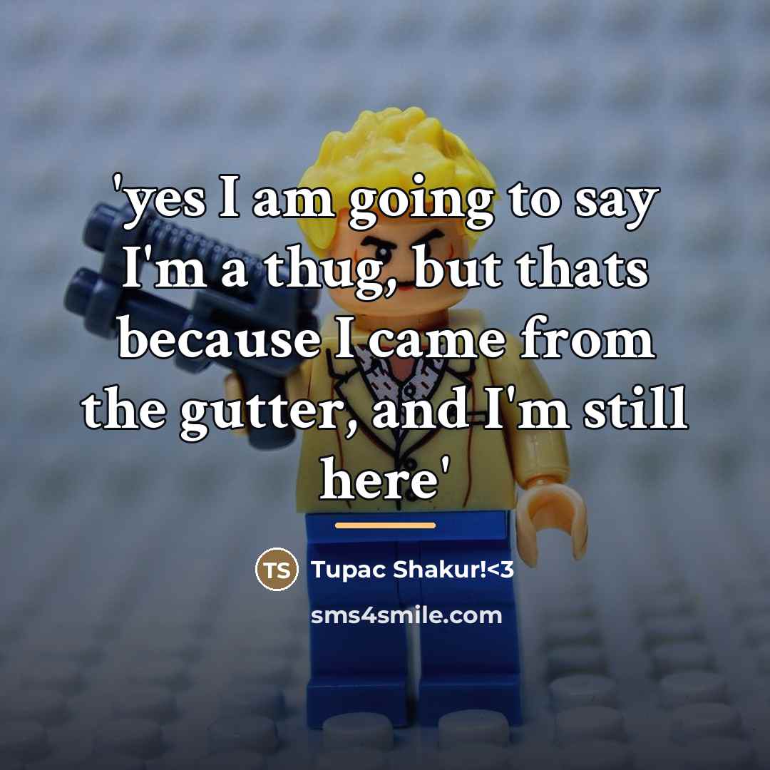 “'yes I am going to say I'm a thug, but…” quote by Tupac Shakur!<3