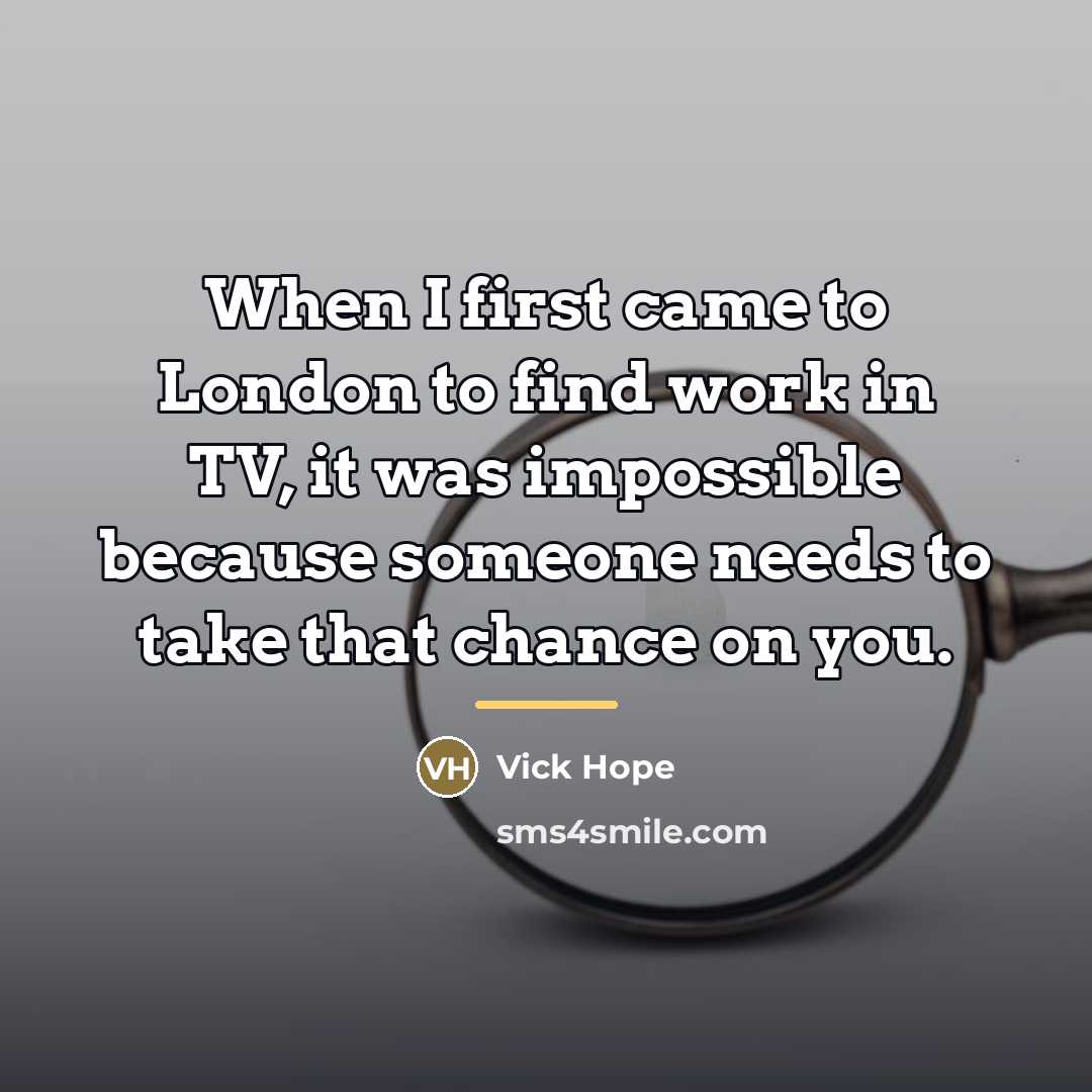 “When I first came to London to find work in…” quote by Vick Hope