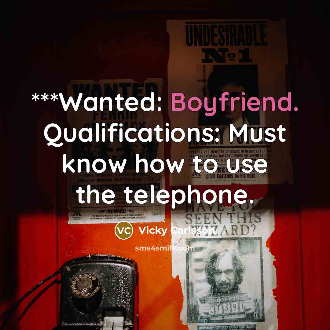 “***Wanted: Boyfriend. Qualifications: Must know how to use the telephone.” quote by Vicky Carlsson