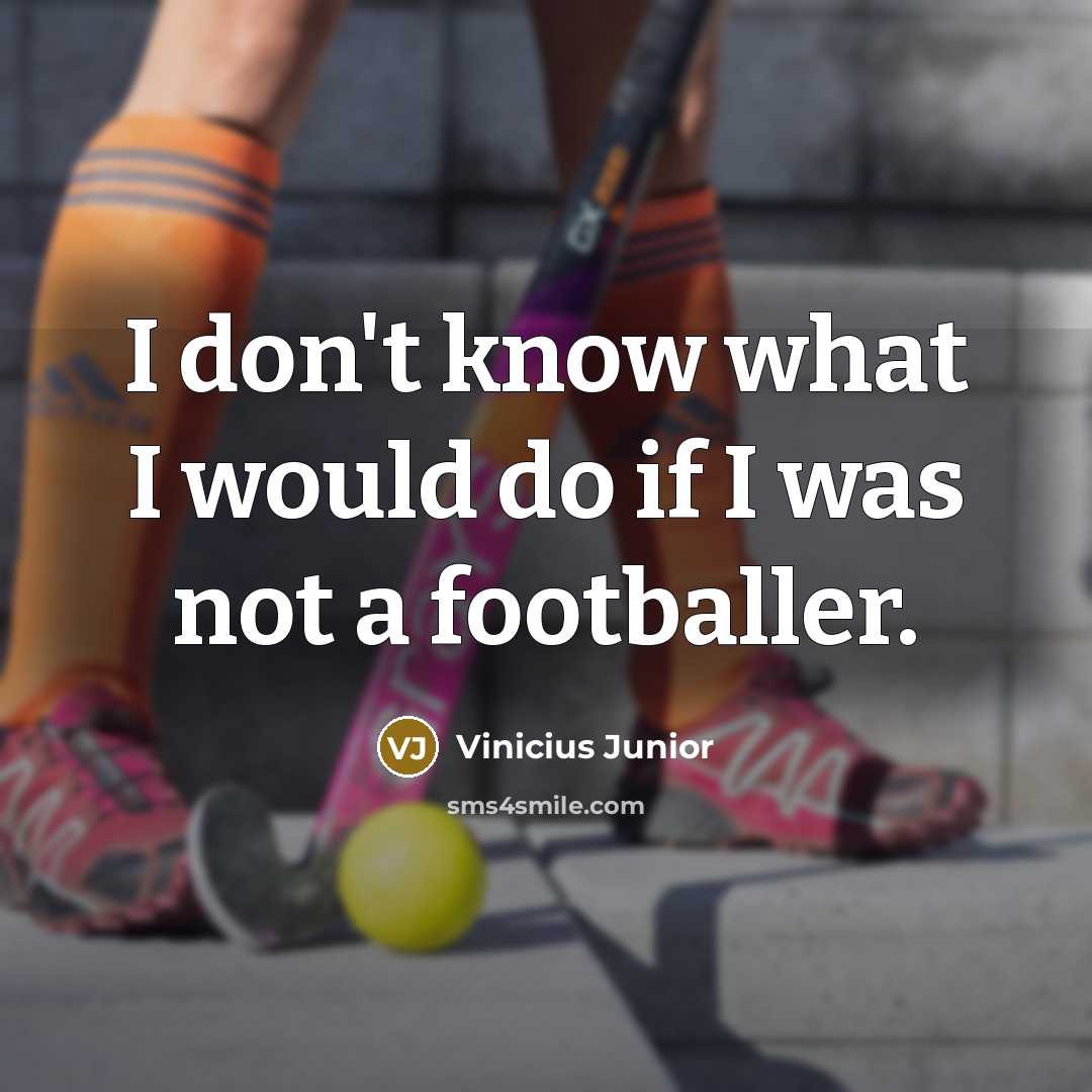 “I don't know what I would do if I was…” quote by Vinicius Junior