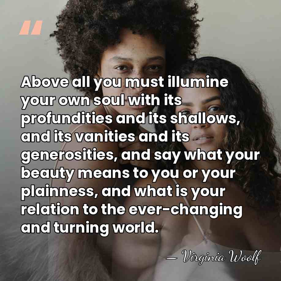 Above all you must illumine your own soul with its profundities and&hellip; - Virginia Woolf