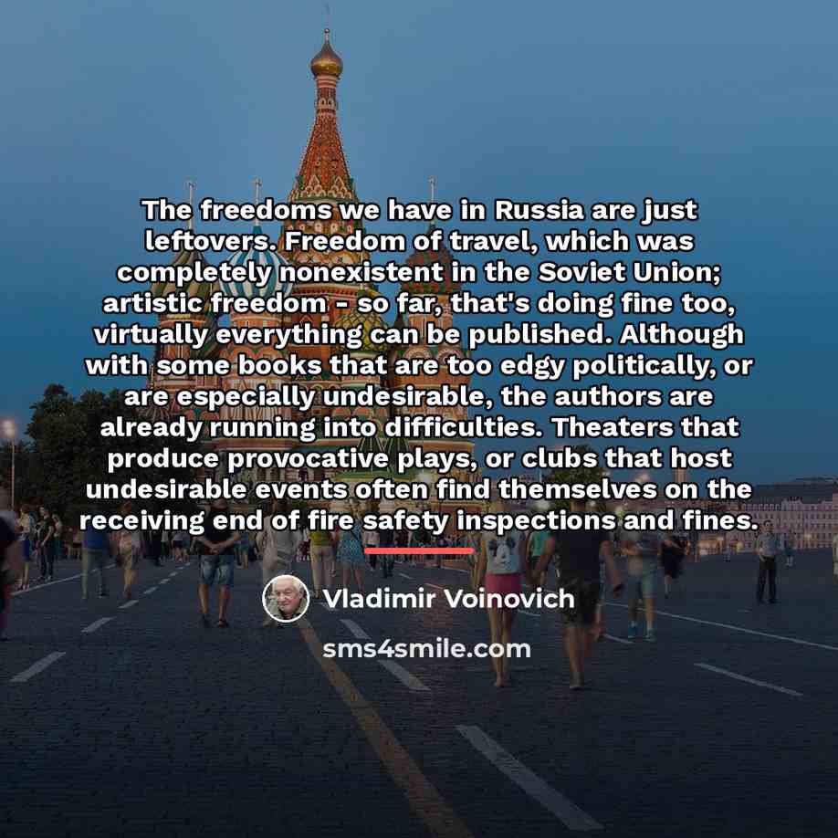 “The freedoms we have in Russia are just leftovers. Freedom…” quote by Vladimir Voinovich