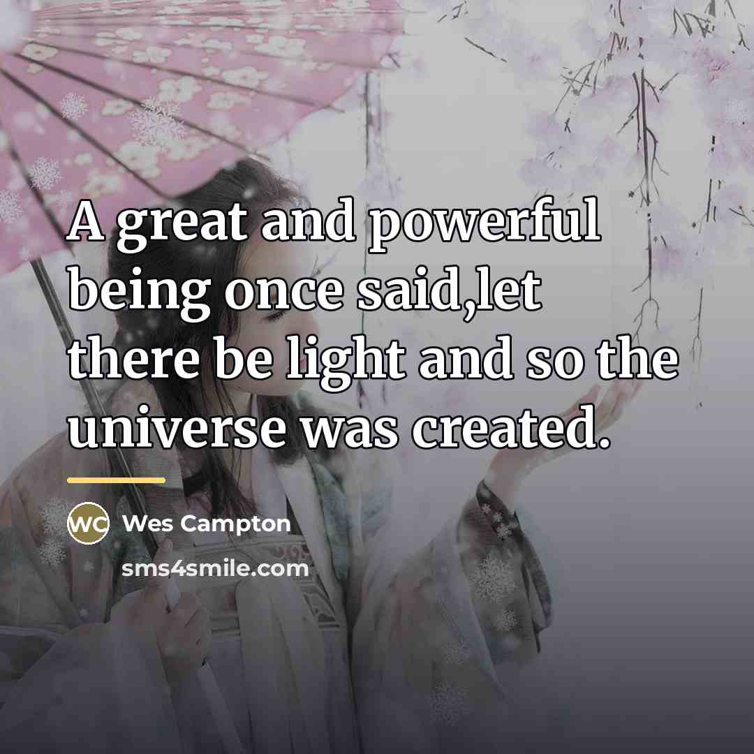 “A great and powerful being once said,let there be light…” quote by Wes Campton