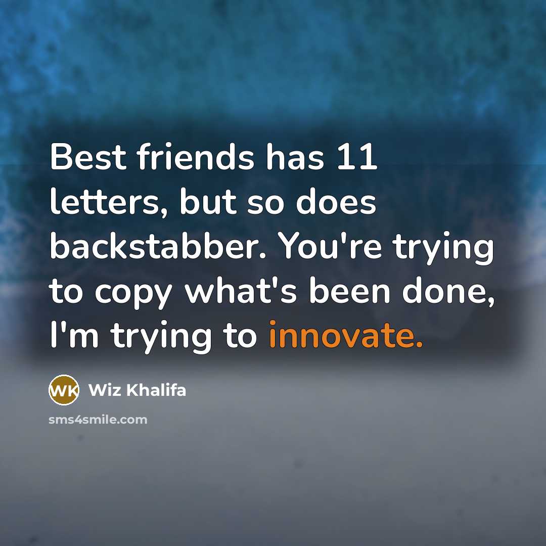 “Best friends has 11 letters, but so does backstabber. You're…” quote by Wiz Khalifa