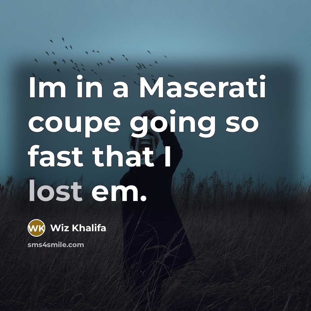 “Im in a Maserati coupe going so fast that I…” quote by Wiz Khalifa