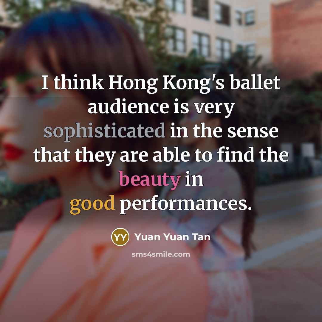 “I think Hong Kong's ballet audience is very sophisticated in…” quote by Yuan Yuan Tan