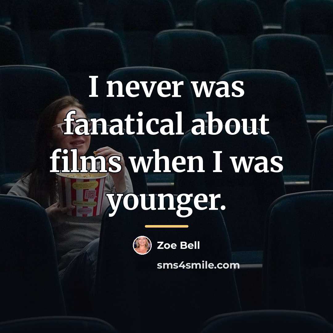 “I never was fanatical about films when I was younger.…” quote by Zoe Bell