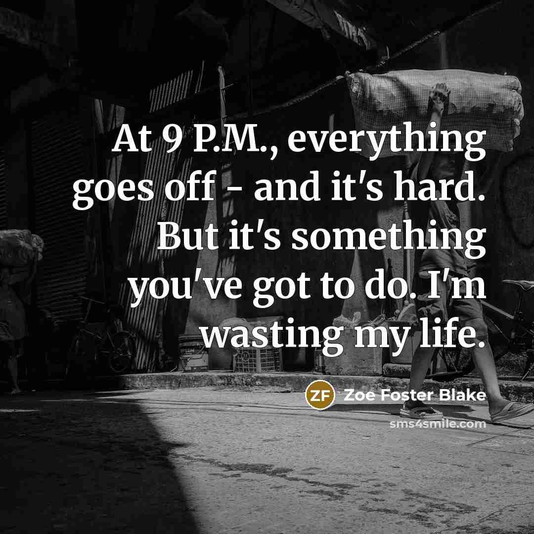 “At 9 P.M., everything goes off - and it's hard.…” quote by Zoe Foster Blake