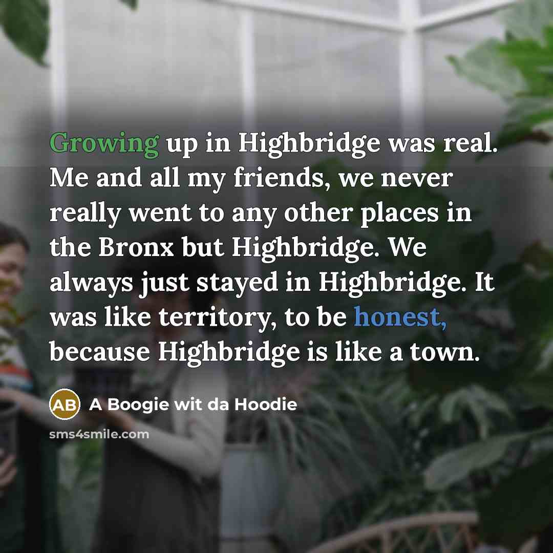 “Growing up in Highbridge was real. Me and all my…” quote by A Boogie wit da Hoodie