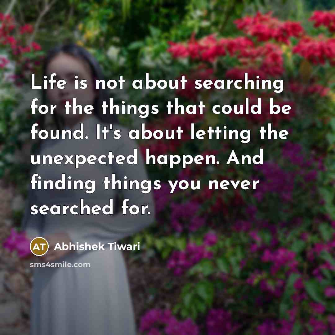 “Life is not about searching for the things that could…” quote by Abhishek Tiwari