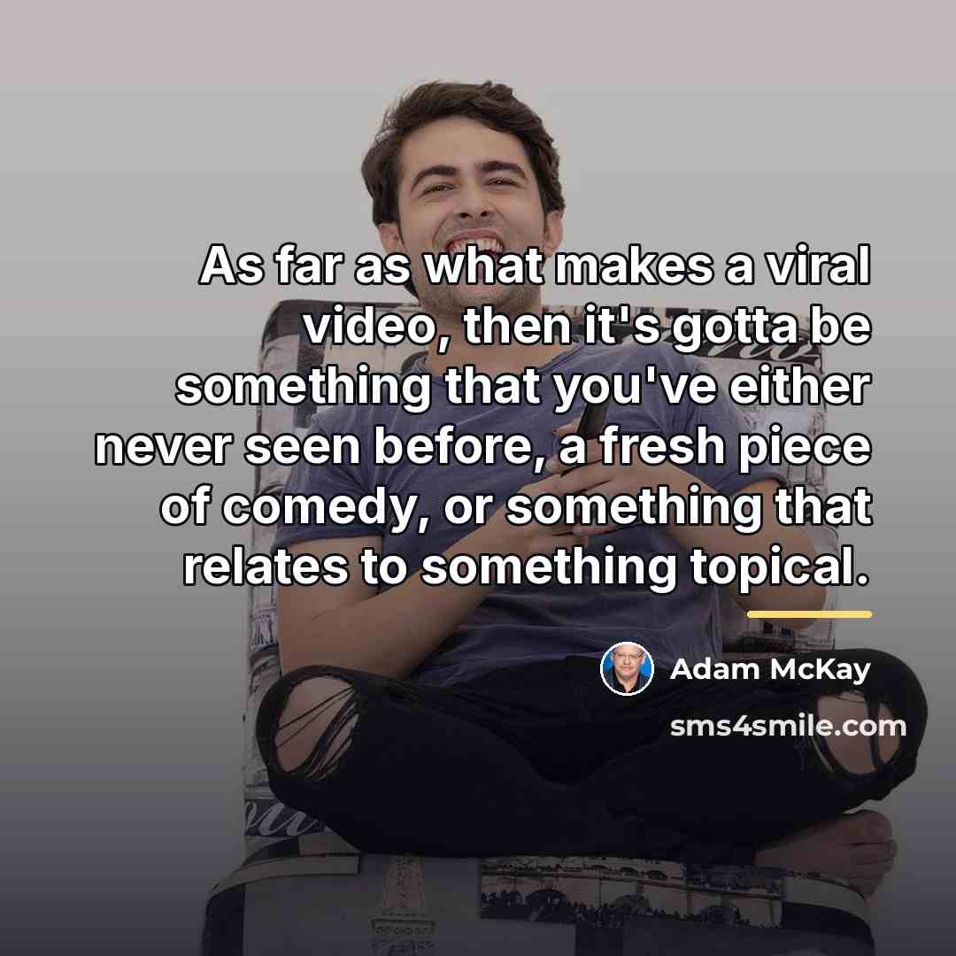 “As far as what makes a viral video, then it's…” quote by Adam McKay