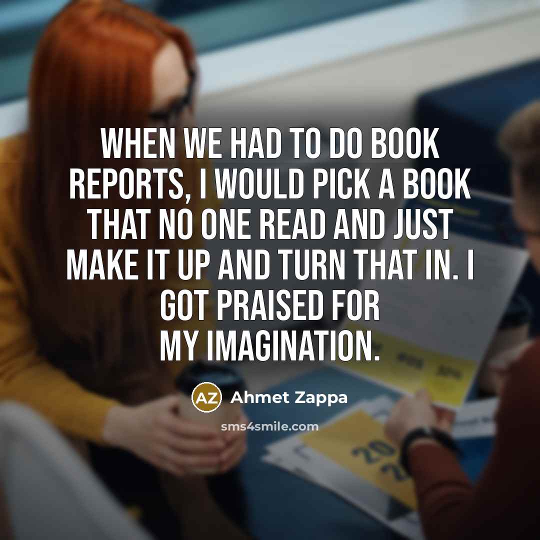 “When we had to do book reports, I would pick…” quote by Ahmet Zappa