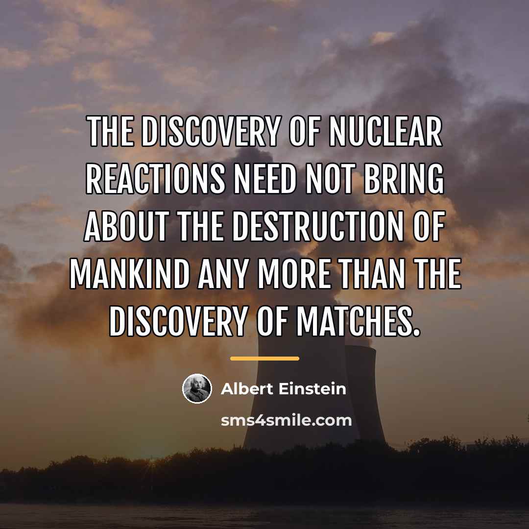 “The discovery of nuclear reactions need not bring about the…” quote by Albert Einstein