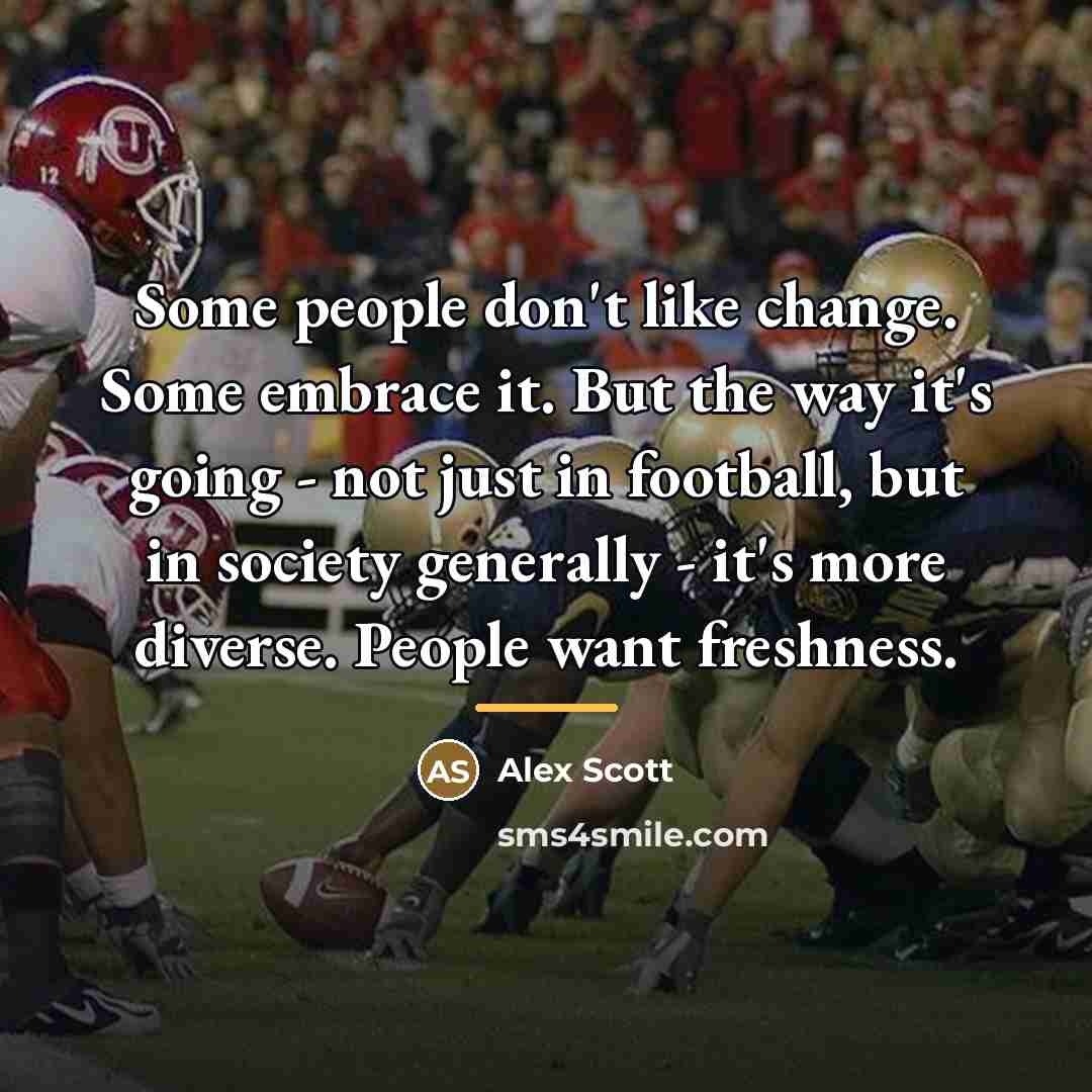 “Some people don't like change. Some embrace it. But the…” quote by Alex Scott
