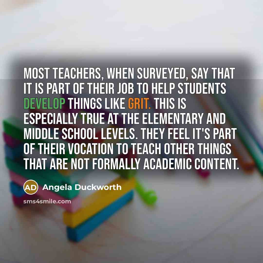“Most teachers, when surveyed, say that it is part of…” quote by Angela Duckworth