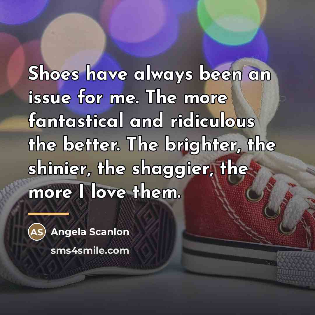 “Shoes have always been an issue for me. The more…” quote by Angela Scanlon