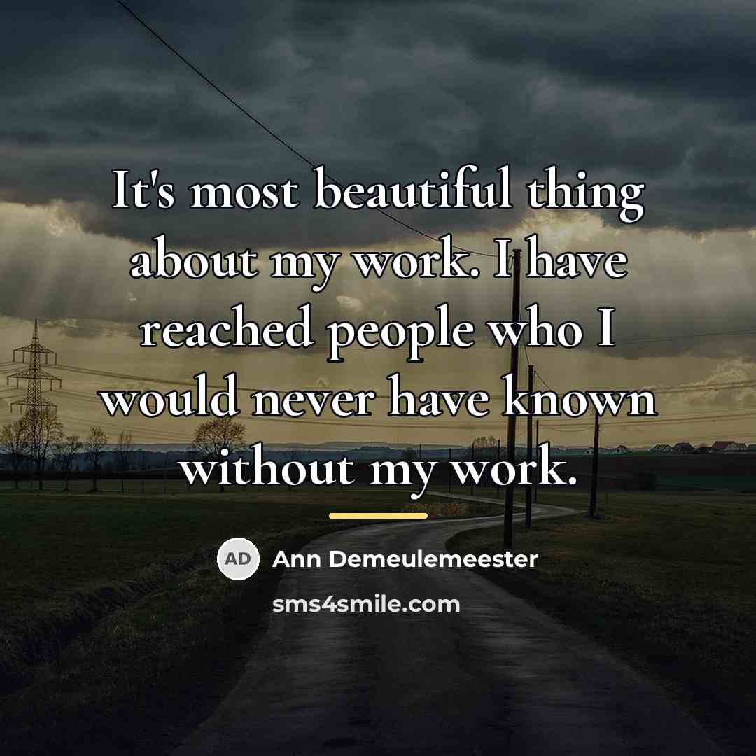 “It's most beautiful thing about my work. I have reached…” quote by Ann Demeulemeester
