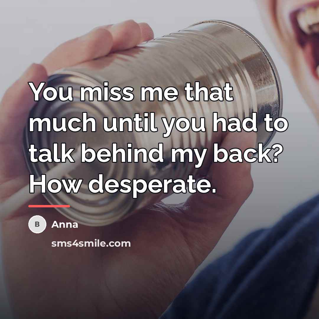 “You miss me that much until you had to talk…” quote by Anna