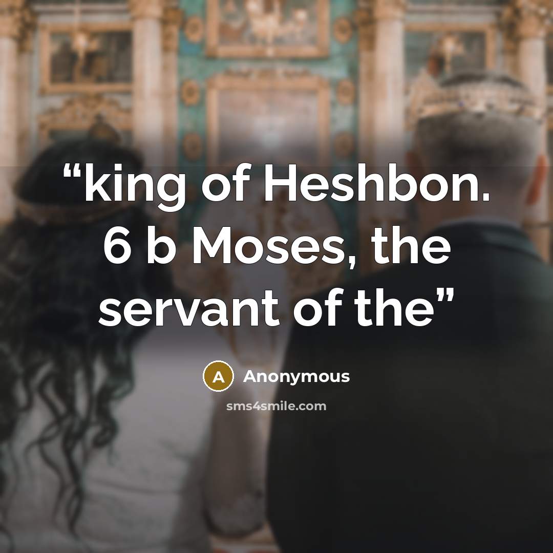 “king of Heshbon. 6 b Moses, the servant of the” quote by Anonymous