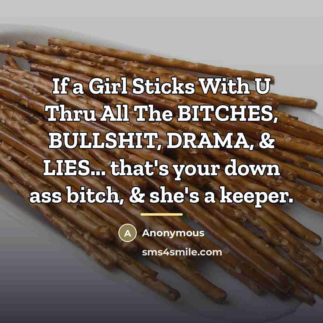 “If a Girl Sticks With U Thru All The BITCHES,…” quote by Anonymous