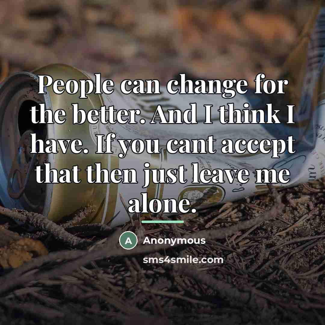 “People can change for the better. And I think I…” quote by Anonymous