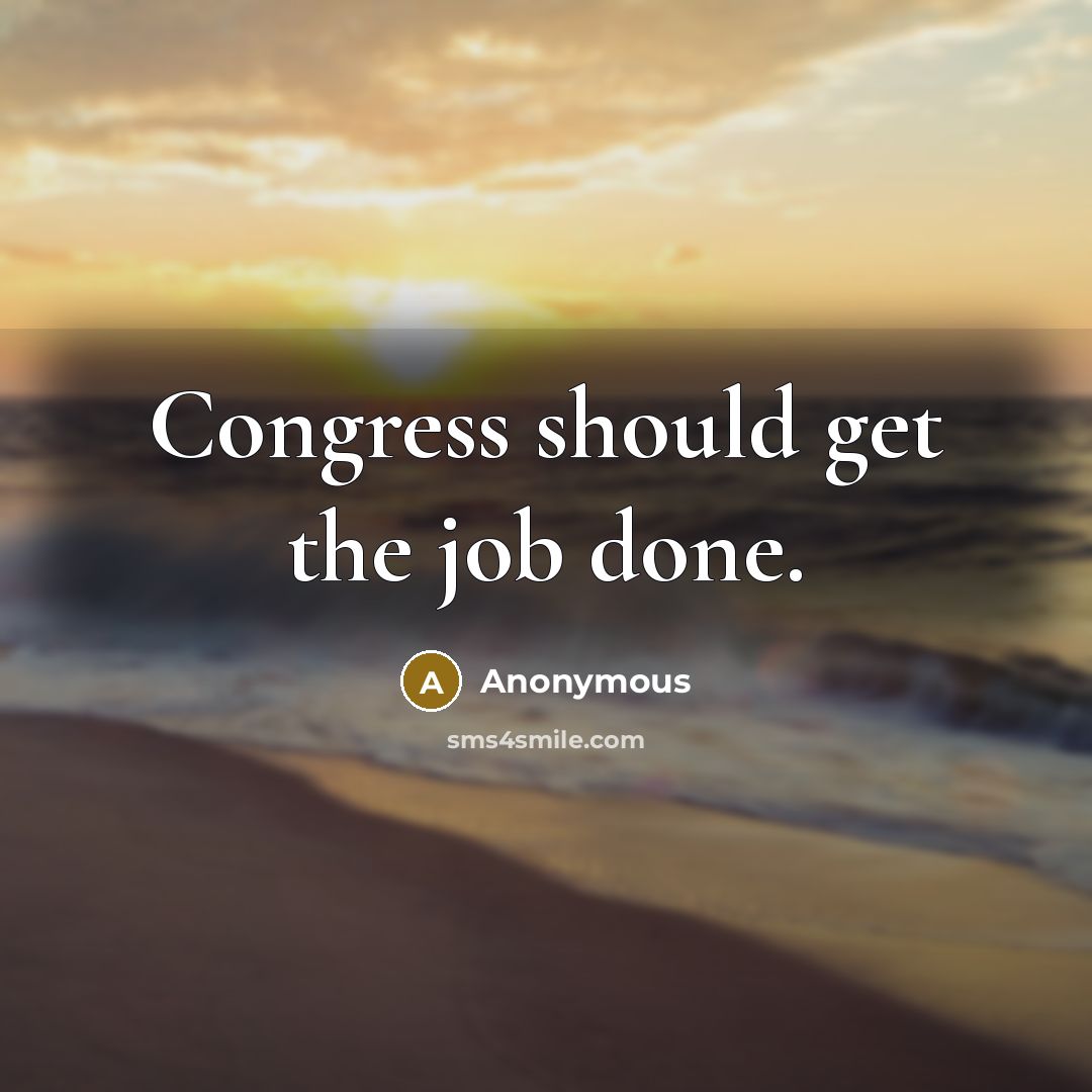 “Congress should get the job done.…” quote by Anonymous