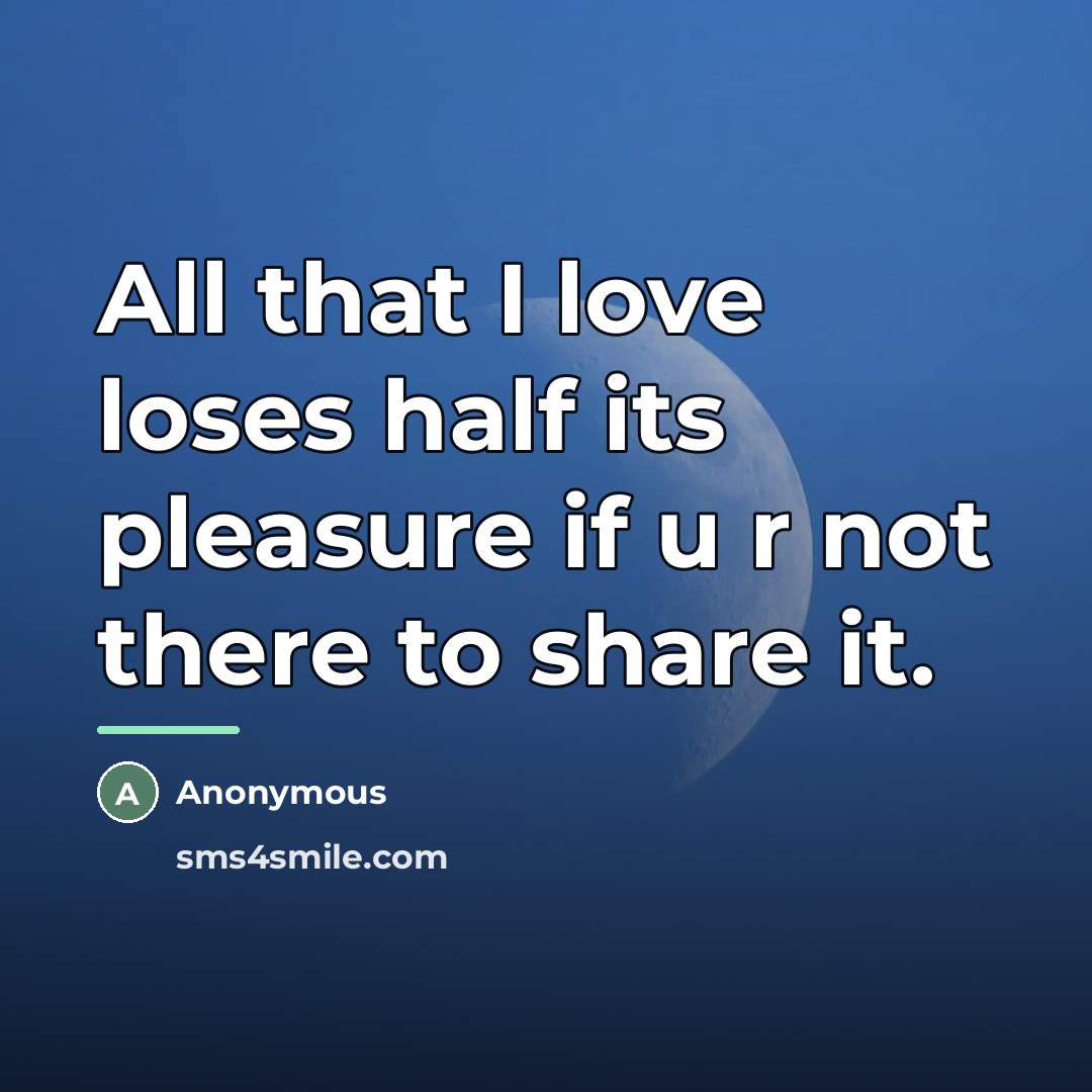 “All that I love loses half its pleasure if u…” quote by Anonymous