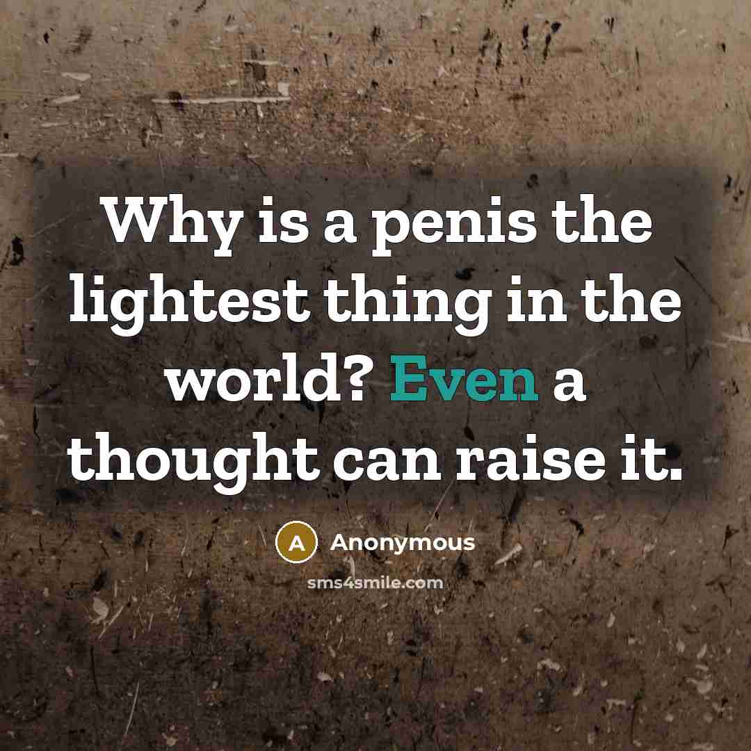 “Why is a penis the lightest thing in the world?…” quote by Anonymous