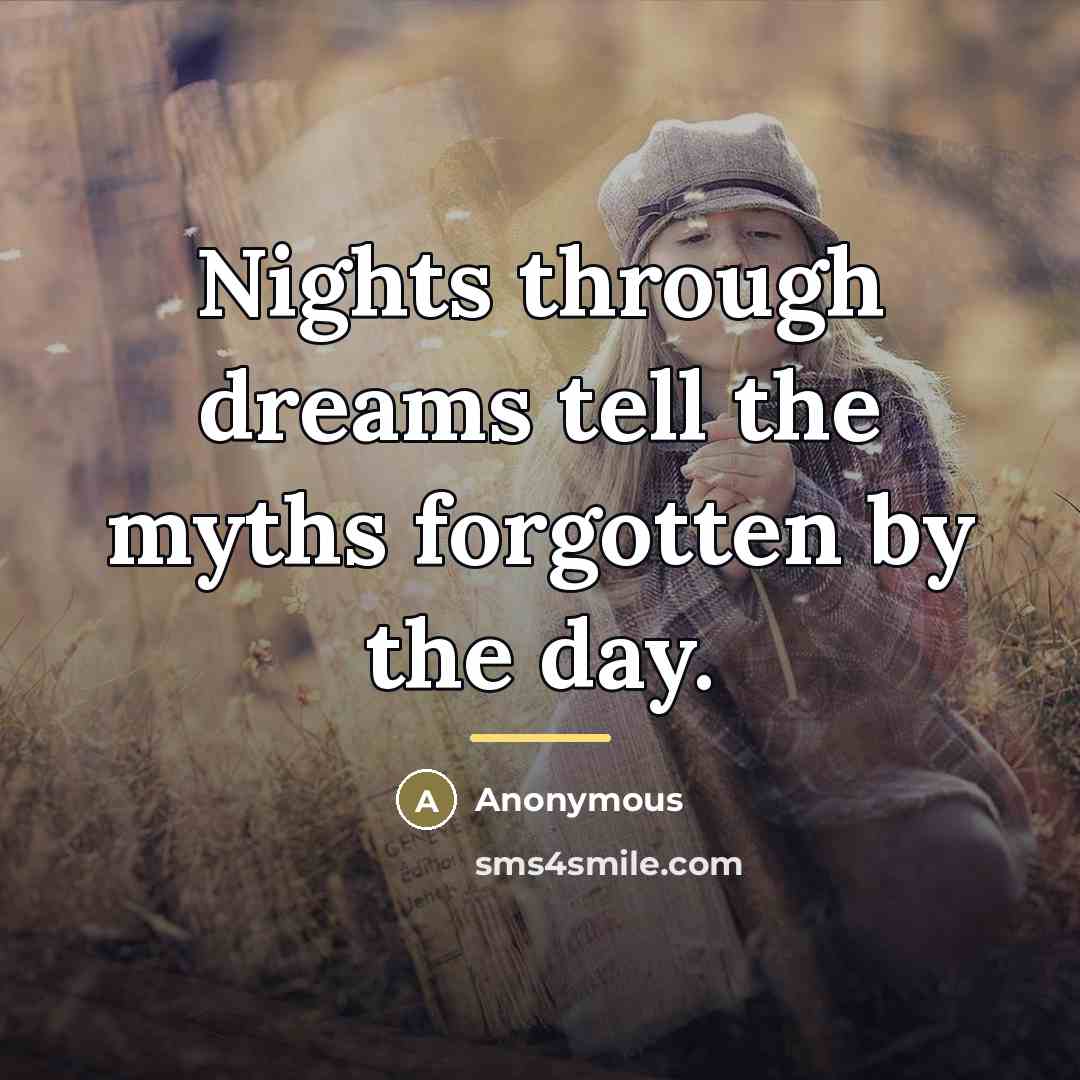 “Nights through dreams tell the myths forgotten by the day.…” quote by Anonymous