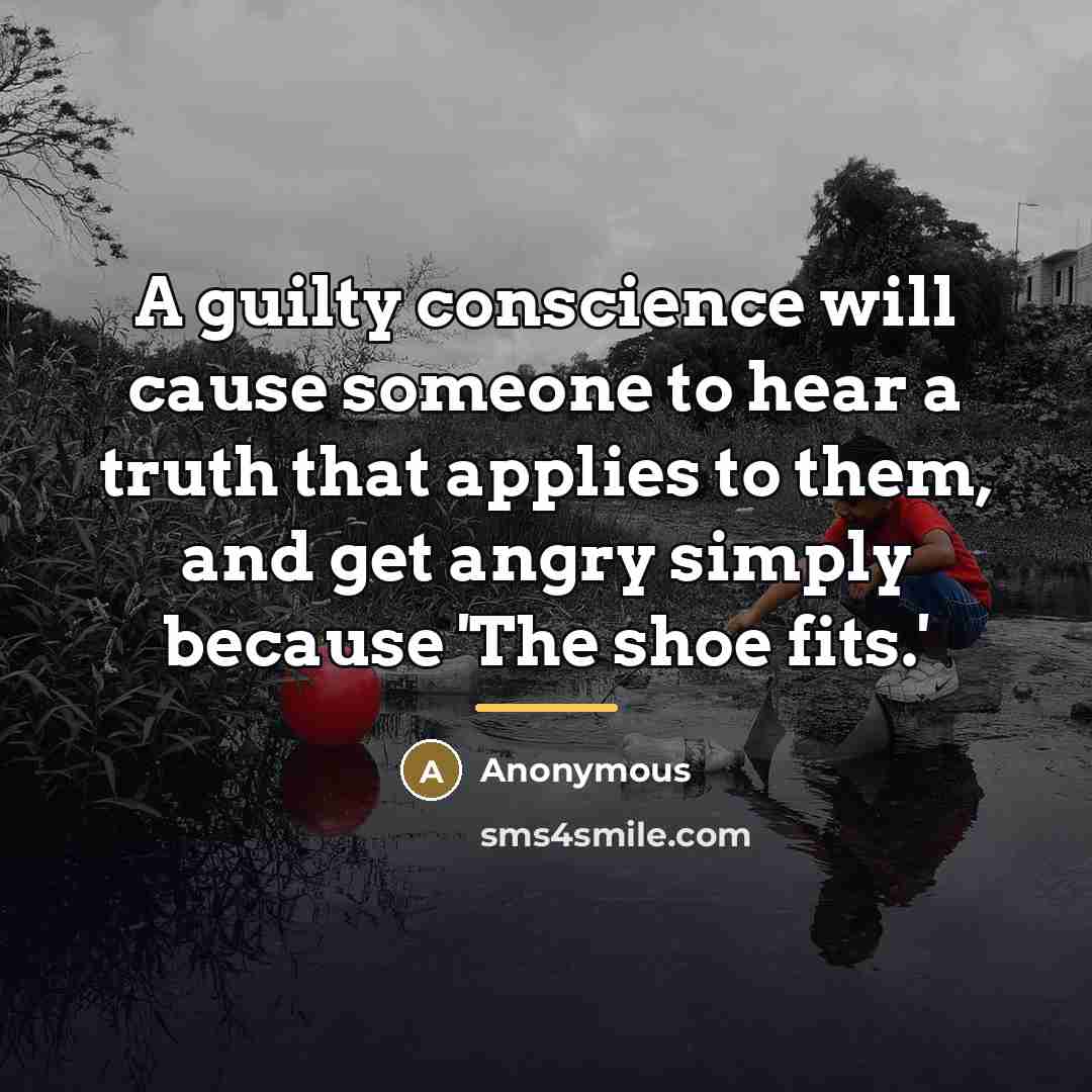 “A guilty conscience will cause someone to hear a truth…” quote by Anonymous