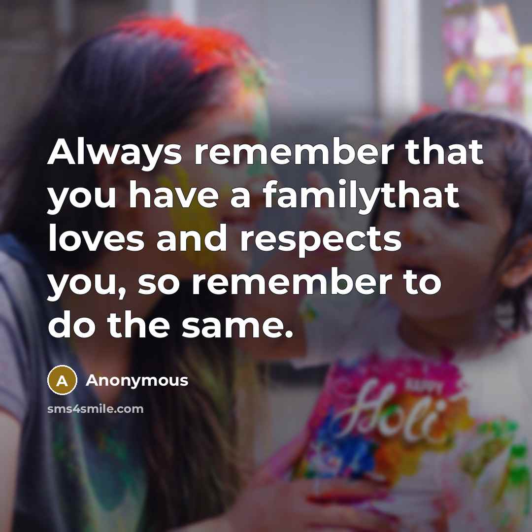 “Always remember that you have a familythat loves and respects…” quote by Anonymous