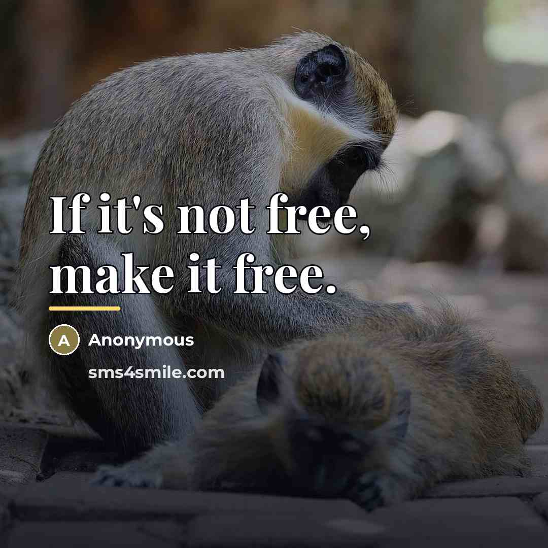 “If it's not free, make it free.…” quote by Anonymous